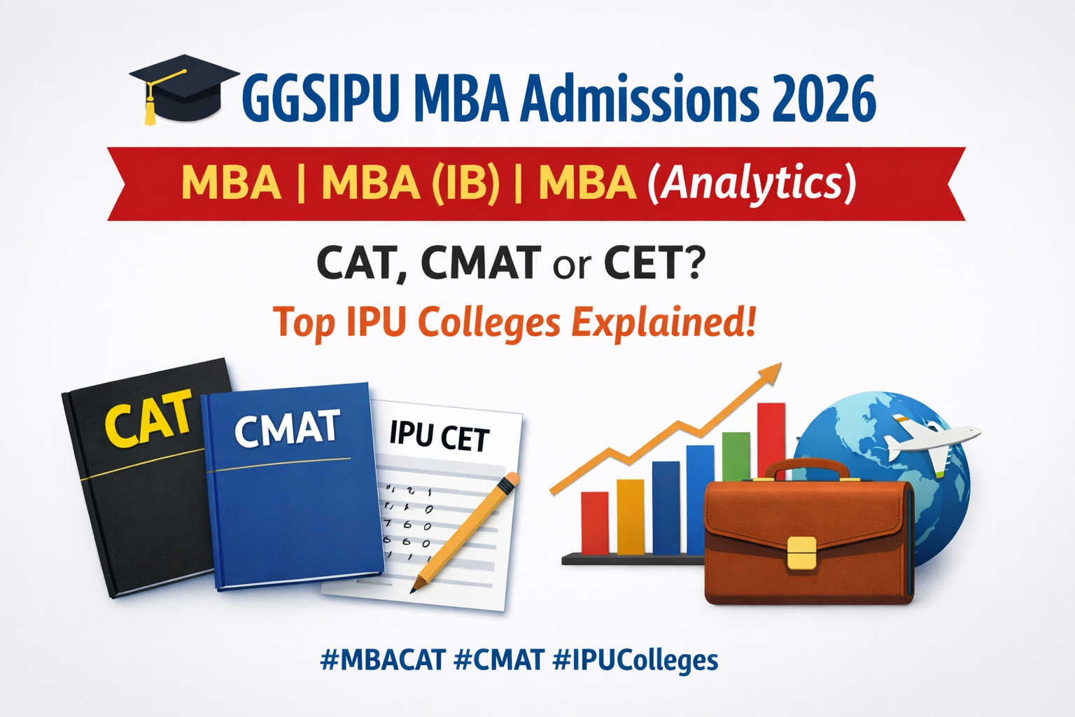GGSIPU MBA Admissions 2026: MBA, MBA (IB) & MBA (Analytics) � CAT, CMAT or CET? Top IPU Colleges Explained